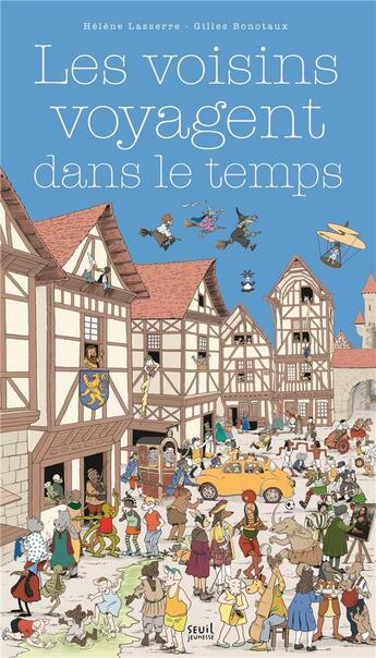 Couverture du livre « Les voisins voyagent dans le temps » de Helene Lasserre et Gilles Bonotaux aux éditions Seuil Jeunesse