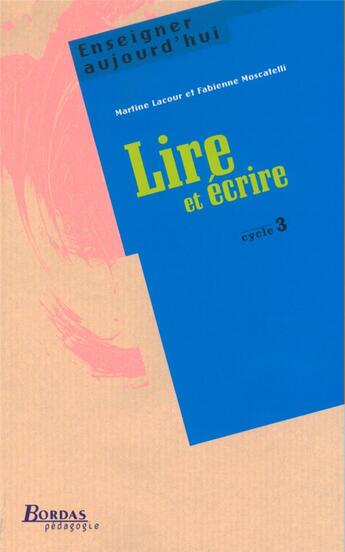 Couverture du livre « LIRE ET ECRIRE CYCLE 3 » de Martine Lacour et Fabienne Moscattelli aux éditions Bordas
