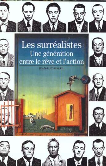 Couverture du livre « Les surrealistes - une generation entre le reve et l'action » de Rispail Jean-Luc aux éditions Gallimard