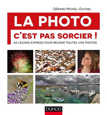 Couverture du livre « La photo, c'est pas sorcier ! 68 leçons express pour réussir toutes vos photos » de Gerard Michel-Duthel aux éditions Dunod