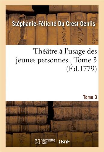 Couverture du livre « Theatre, a l'usage des jeunes personnes. tome 3 » de Genlis S-F. aux éditions Hachette Bnf