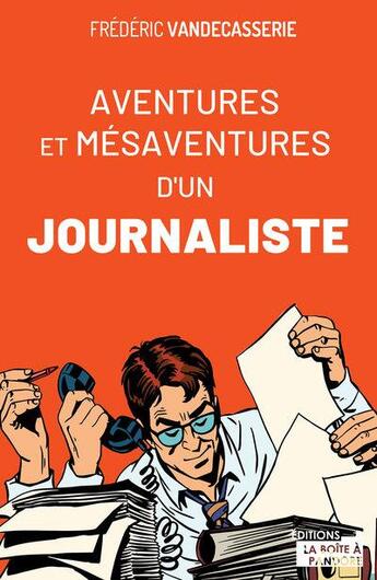 Couverture du livre « Aventures et mésaventures d'un journaliste » de Frederic Vandecasserie aux éditions La Boite A Pandore