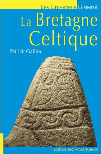 Couverture du livre « La Bretagne celtique » de Galliou Patrick aux éditions Gisserot