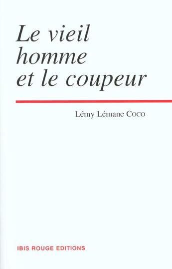 Couverture du livre « Le vieil homme et le coupeur » de Lemy Lemane Coco aux éditions Ibis Rouge