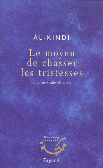 Couverture du livre « Le moyen de chasser les tristesses : et autres textes éthiques » de Al-Kindi aux éditions Fayard
