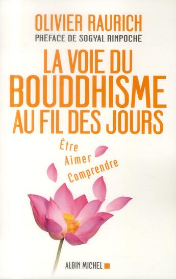 Couverture du livre « La voie du bouddhisme au fil des jours ; être, aimer, comprende » de Olivier Raurich aux éditions Albin Michel
