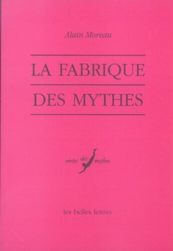 Couverture du livre « La fabrique des mythes » de Alain Moreau aux éditions Belles Lettres