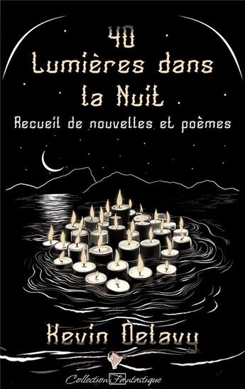 Couverture du livre « 40 Lumières dans la Nuit : Recueil de nouvelles et poèmes » de Delavy Kevin aux éditions Cordes De Lune