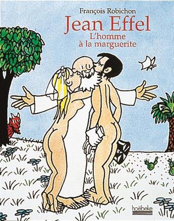 Couverture du livre « Jean effel - l'homme a la marguerite » de Francois Robichon aux éditions Hoebeke