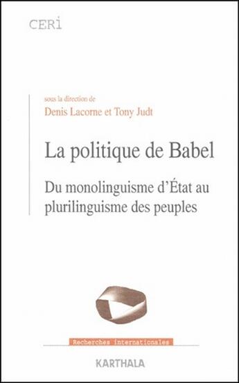 Couverture du livre « La politique de Babel ; du monolinguisme d'état au plurilinguisme des peuples » de Denis Lacorne aux éditions Karthala