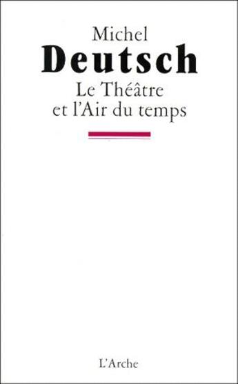 Couverture du livre « Le théâtre de l'air du temps » de Michel Deutsch aux éditions L'arche
