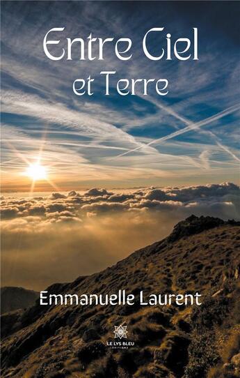 Couverture du livre « Entre ciel et terre » de Emmanuelle Laurent aux éditions Le Lys Bleu