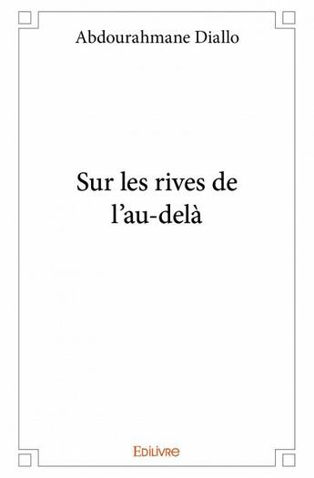 Couverture du livre « Sur les rives de l'au-dela » de Abdourahmane Diallo aux éditions Edilivre