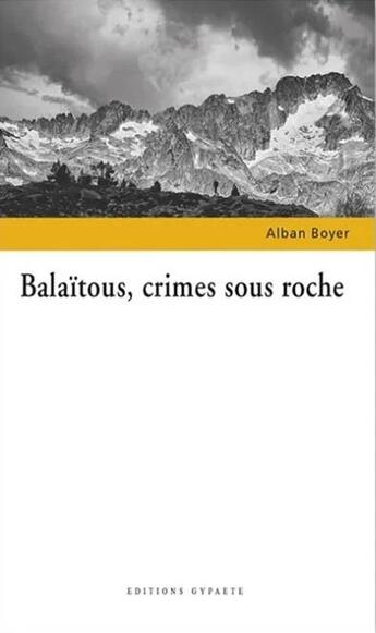 Couverture du livre « Balaïtous, crimes sous roche » de Alban Boyer aux éditions Gypaete