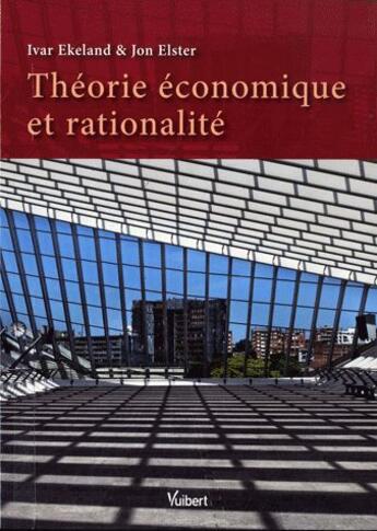 Couverture du livre « Théorie économique et rationalité » de Ivar Ekeland et Jon Elster aux éditions Vuibert