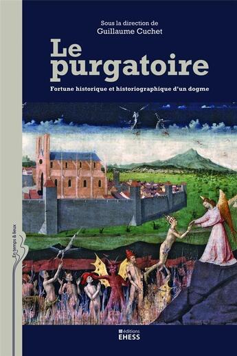Couverture du livre « Le purgatoire ; fortune historique et historiographique d'un dogme » de Guillaume Cuchet aux éditions Ehess