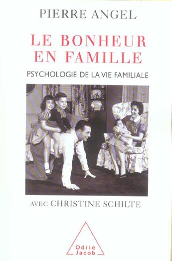 Couverture du livre « Le bonheur en famille ; psychologie de la vie familiale » de Christine Schilte et Pierre Angel aux éditions Odile Jacob