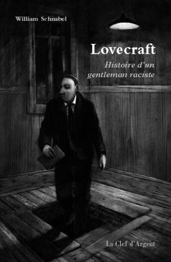 Couverture du livre « Lovecraft ; histoire d'un gentleman raciste » de William Schnabel aux éditions La Clef D'argent
