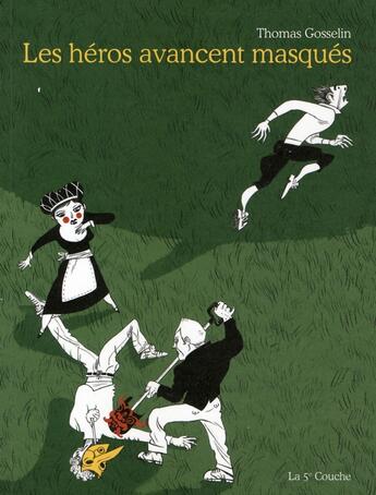 Couverture du livre « Les héros avancent masqués » de Thomas Gosselin aux éditions La Cinquieme Couche