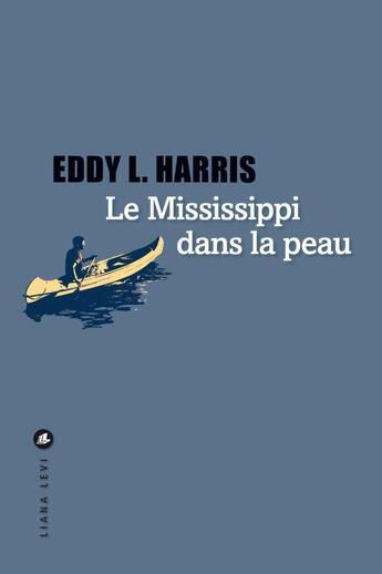 Couverture du livre « Le Mississippi dans la peau » de Eddy L. Harris aux éditions Liana Levi