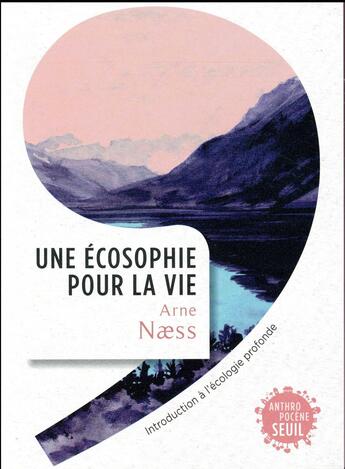 Couverture du livre « Une écosophie pour la vie ; introduction à l'écologie profonde » de Arne Naess aux éditions Seuil