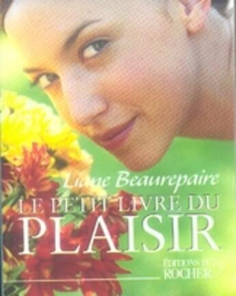 Couverture du livre « Le petit livre du plaisir » de Liane Beaurepaire aux éditions Rocher