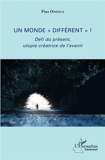 Couverture du livre « Un monde différent ; défi du présent, utopie créatrice de l'avenir » de Pius Ondoua aux éditions L'harmattan