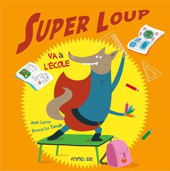 Couverture du livre « Super Loup va à l'école » de Jean Leroy et Prisca Le Tande aux éditions Frimousse