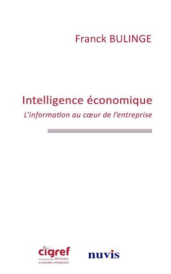 Couverture du livre « Intelligence économique ; l'information au coeur de l'entreprise » de Franck Bulinge aux éditions Nuvis