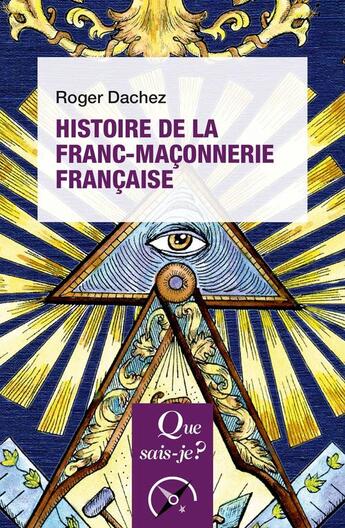 Couverture du livre « Histoire de la franc-maconnerie française (2e édition) » de Roger Dachez aux éditions Que Sais-je ?