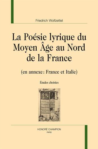 Couverture du livre « La poésie lyrique du Moyen-Age au nord de la France » de Friedrich Wolfzettel aux éditions Honore Champion