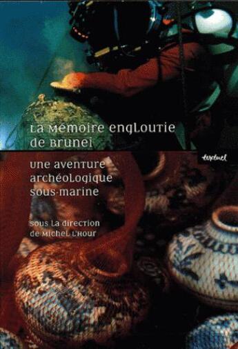 Couverture du livre « La mémoire engloutie de Bruneï ; une aventure archéologique sous-marine » de Michel L'Hour aux éditions Textuel