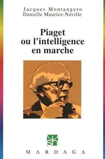 Couverture du livre « Piaget ou l'intelligence en marche » de Jacques Montangero et Danielle Maurice-Naville aux éditions Mardaga Pierre