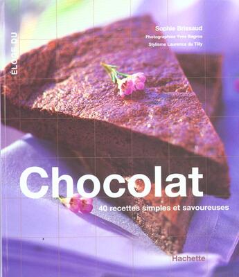 Couverture du livre « Eloge Du Chocolat ; 40 Recettes Simples Et Savoureuses » de Brissaud Sophie aux éditions Hachette Pratique