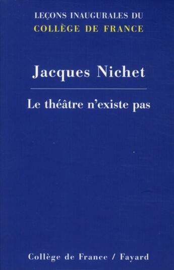 Couverture du livre « Le théâtre n'existe pas » de Jacques Nichet aux éditions Fayard