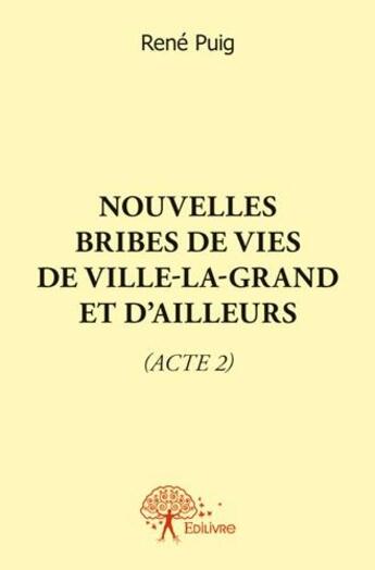 Couverture du livre « Nouvelles bribes de vies de Ville-la-Grand et d'ailleurs » de Rene Puig aux éditions Edilivre