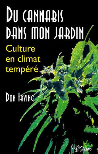 Couverture du livre « Du cannabis dans mon jardin ; culture en climat tempéré » de Don Irving aux éditions Lezard