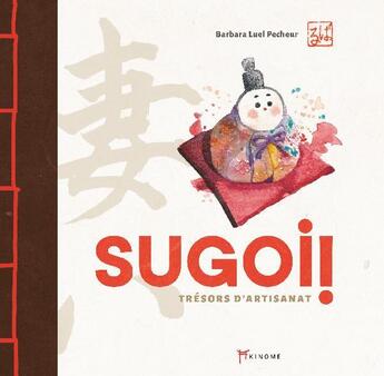 Couverture du livre « Sugoi! trésors d'artisanat » de Luel Pecheur Barbara aux éditions Akinome