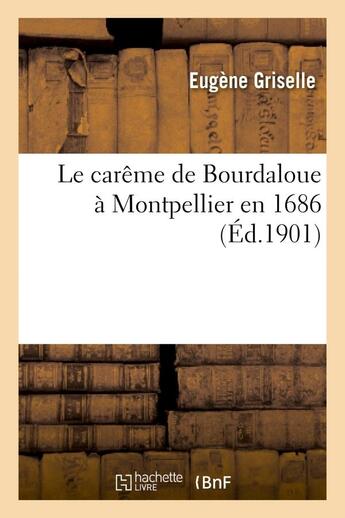Couverture du livre « Le careme de bourdaloue a montpellier en 1686 » de Griselle Eugene aux éditions Hachette Bnf