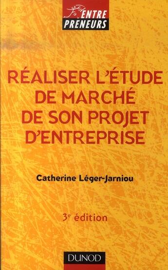 Couverture du livre « Réaliser l'étude de marché de son projet d'entreprise (3e édition) » de Catherine Leger-Jarniou aux éditions Dunod