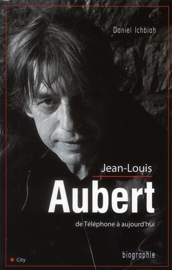 Couverture du livre « Jean-Louis Aubert de Téléphone à aujourd'hui » de Daniel Ichbiah aux éditions City