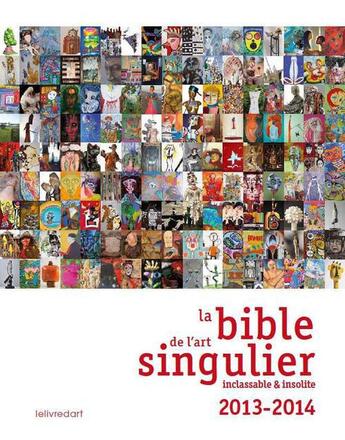 Couverture du livre « La bible de l'art singulier, inclassable & insolite (édition 2013/2014) » de  aux éditions Le Livre D'art