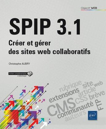 Couverture du livre « SPIP 3.1 ; créer et gérer des sites web collaboratifs » de Christophe Aubry aux éditions Eni