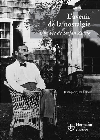 Couverture du livre « L'avenir de la nostalgie : Une vie de Stefan Zweig » de Jean-Jacques Lafaye aux éditions Hermann