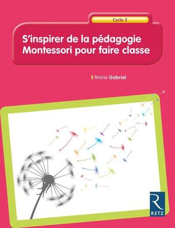 Couverture du livre « S'inspirer de la pédagogie Montessori pour faire classe ; cycle 2 » de Gabriel-Marie aux éditions Retz