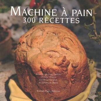 Couverture du livre « Machine à pain t.2 ; 300 recettes » de Cadiou/Cadiou aux éditions Romain Pages