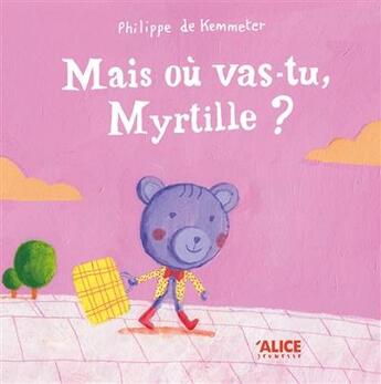 Couverture du livre « Mais où vas-tu, Myrtille ? » de Philippe De Kemmeter aux éditions Alice