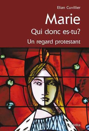 Couverture du livre « Marie qui donc es tu ? un regard protestant » de Elian Cuvillier aux éditions Cabedita