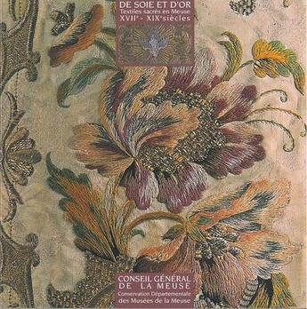Couverture du livre « De soie et d'or, textiles sacres en meuse » de C.Aribaud aux éditions Departement De La Meuse