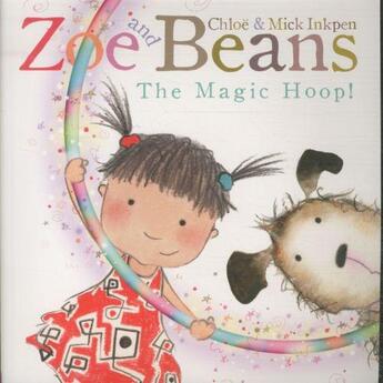 Couverture du livre « ZOE AND BEANS: THE MAGIC HOOP ! » de Mick Inkpen et Chloe Inkpen aux éditions Pan Macmillan